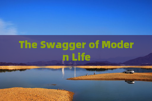 The Swagger of Modern Life